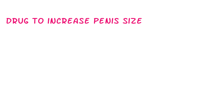 drug to increase penis size