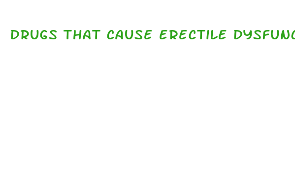 drugs that cause erectile dysfunction