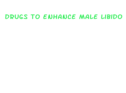 drugs to enhance male libido