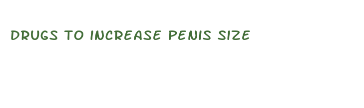 drugs to increase penis size