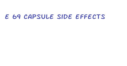 e 69 capsule side effects