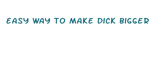 easy way to make dick bigger