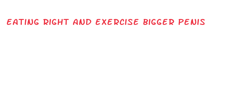 eating right and exercise bigger penis