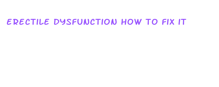 erectile dysfunction how to fix it