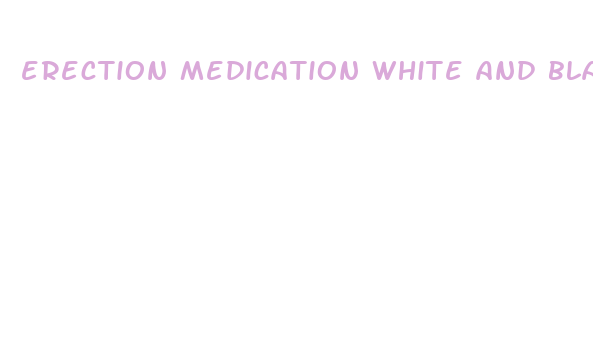 erection medication white and black pills