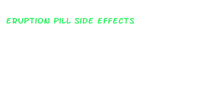 eruption pill side effects