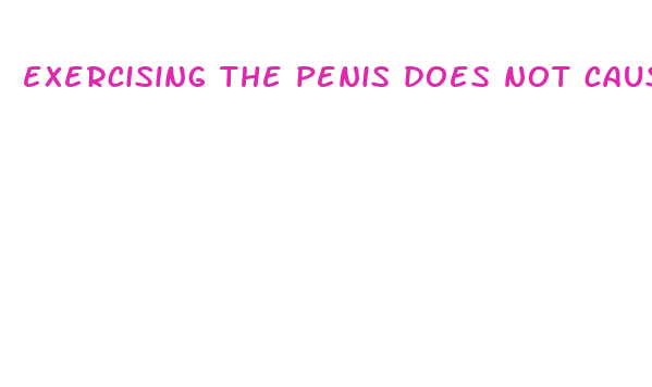 exercising the penis does not cause an increase in size