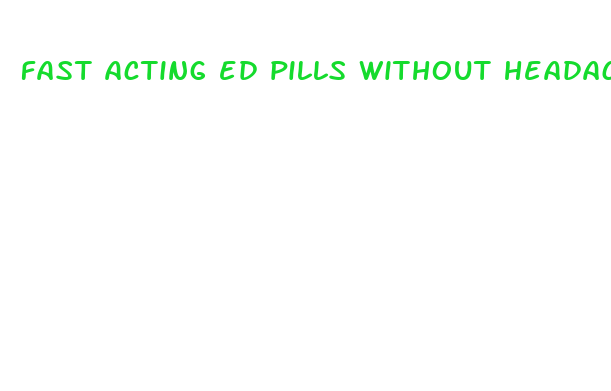 fast acting ed pills without headaches