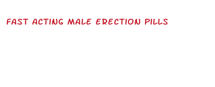 fast acting male erection pills