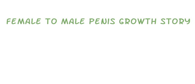 female to male penis growth story