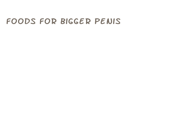 foods for bigger penis