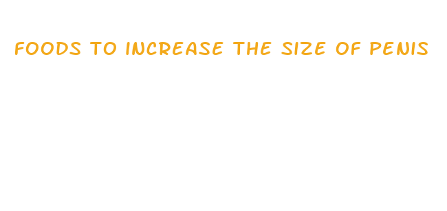 foods to increase the size of penis