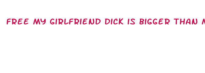 free my girlfriend dick is bigger than mine porn