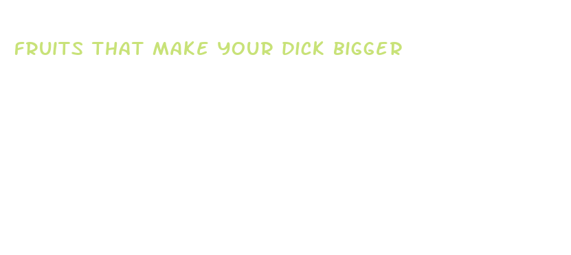 fruits that make your dick bigger