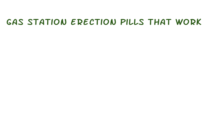 gas station erection pills that work