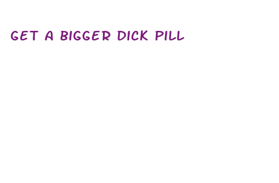 get a bigger dick pill