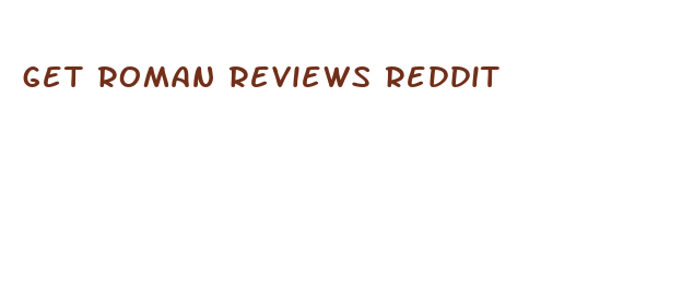 get roman reviews reddit