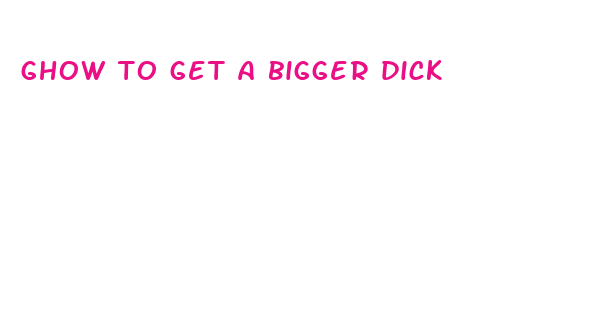 ghow to get a bigger dick