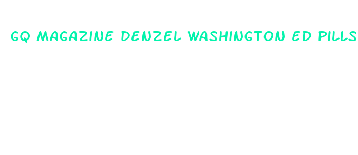 gq magazine denzel washington ed pills