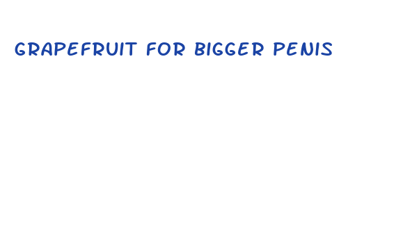 grapefruit for bigger penis