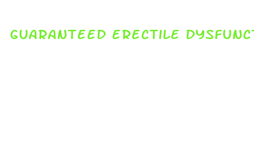 guaranteed erectile dysfunction treatment