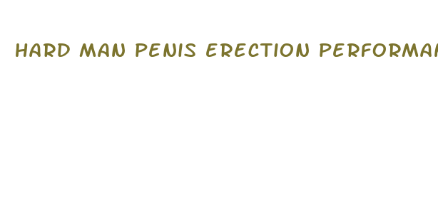 hard man penis erection performance pills