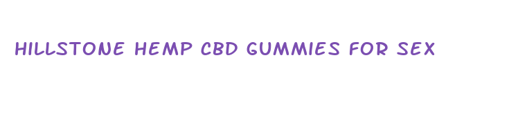 hillstone hemp cbd gummies for sex