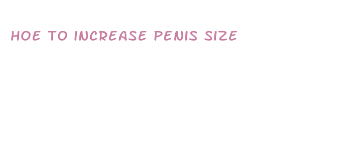 hoe to increase penis size