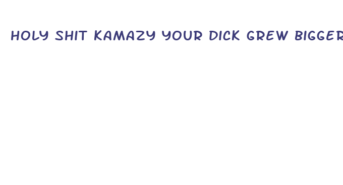 holy shit kamazy your dick grew bigger than mommys