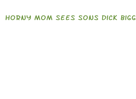 horny mom sees sons dick bigger than dads pron tube