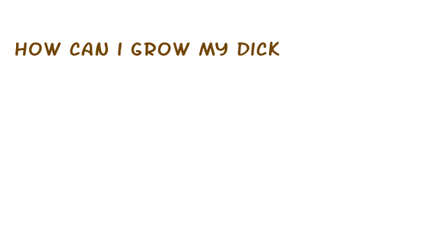 how can i grow my dick