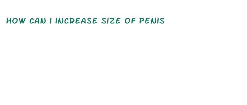 how can i increase size of penis