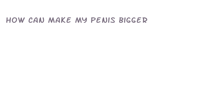 how can make my penis bigger