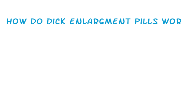 how do dick enlargment pills work