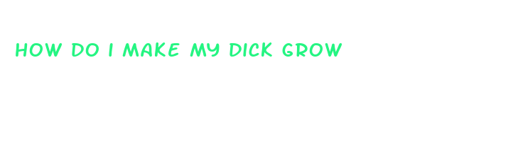 how do i make my dick grow