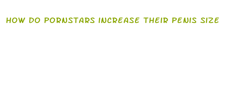 how do pornstars increase their penis size