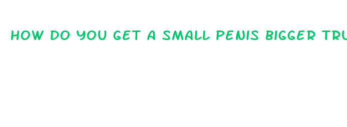 how do you get a small penis bigger true facts