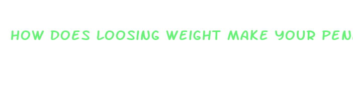 how does loosing weight make your penis look bigger