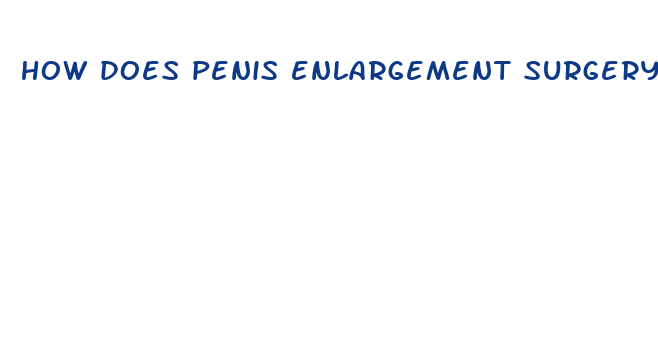 how does penis enlargement surgery work