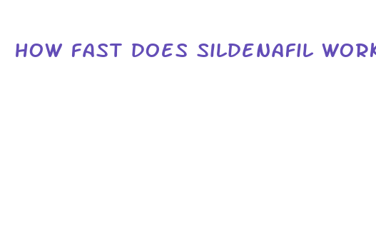 how fast does sildenafil work