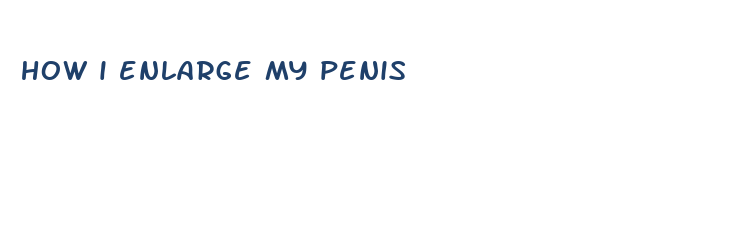 how i enlarge my penis