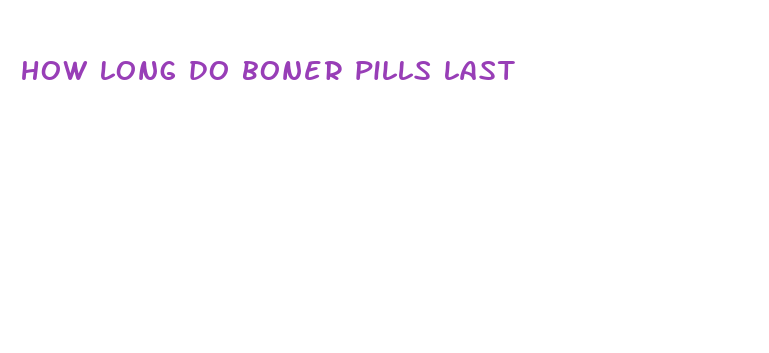 how long do boner pills last