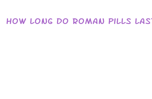 how long do roman pills last