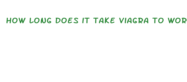 how long does it take viagra to work