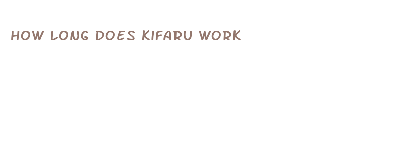 how long does kifaru work