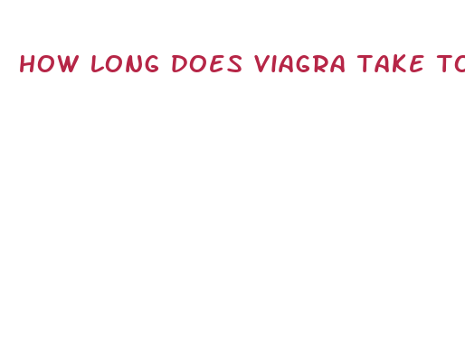 how long does viagra take to work reddit