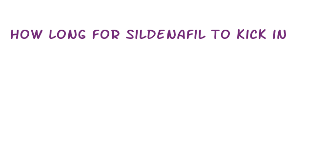 how long for sildenafil to kick in