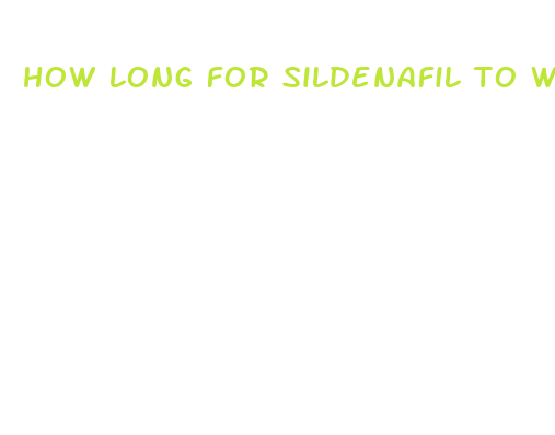 how long for sildenafil to work