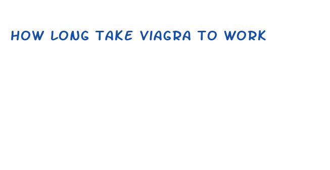 how long take viagra to work