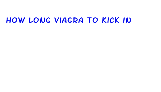 how long viagra to kick in